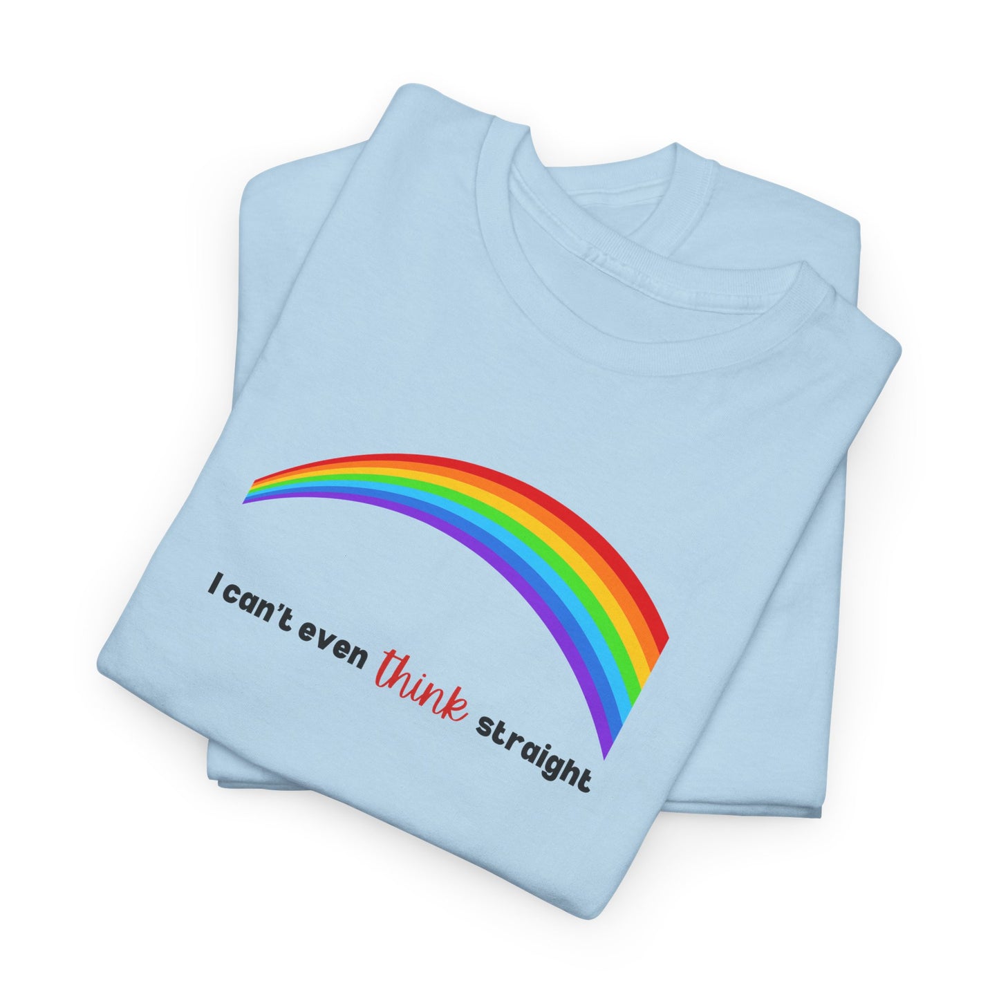 I Can't Even Think Straight Pride Shirt