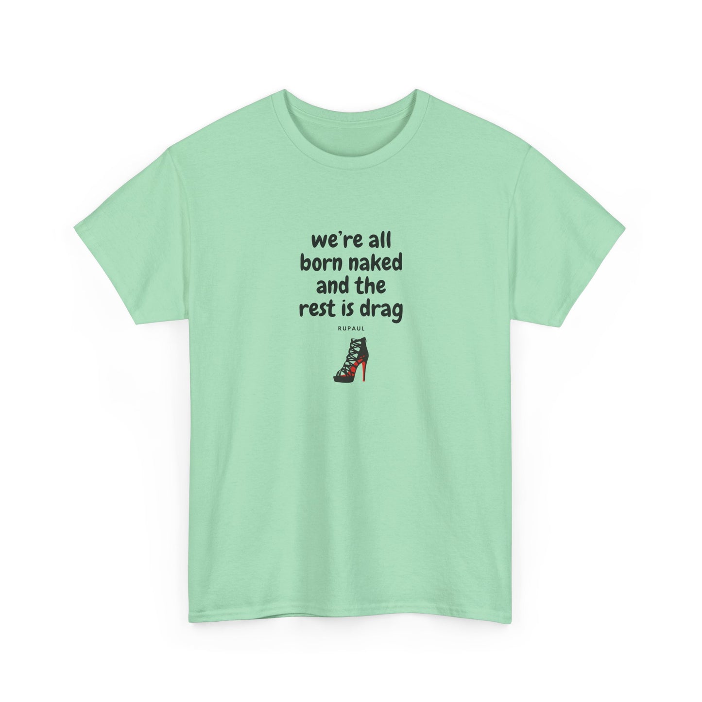 We're All Born Naked, The Rest is Drag Pride Shirt