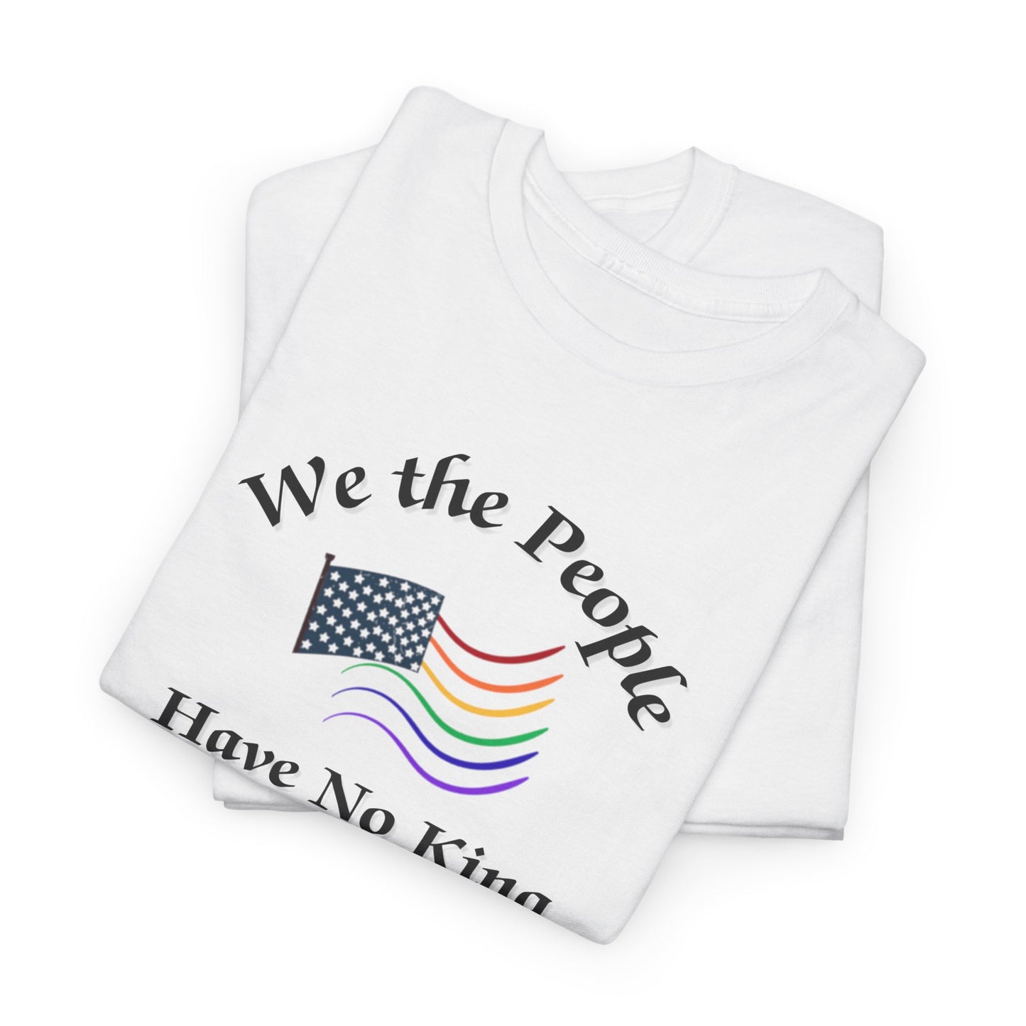 We the People Have No King Shirt