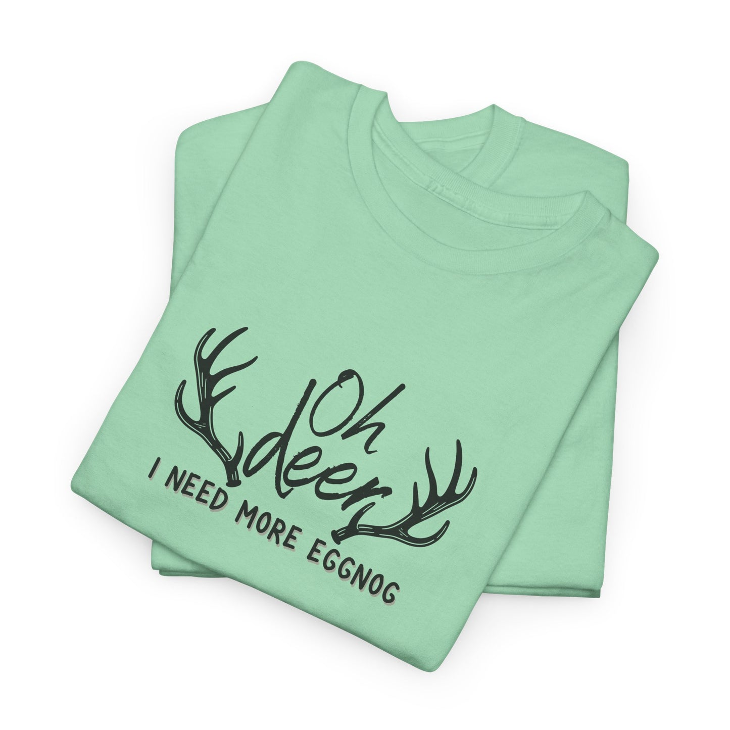Oh Deer, I Need Eggnog Shirt