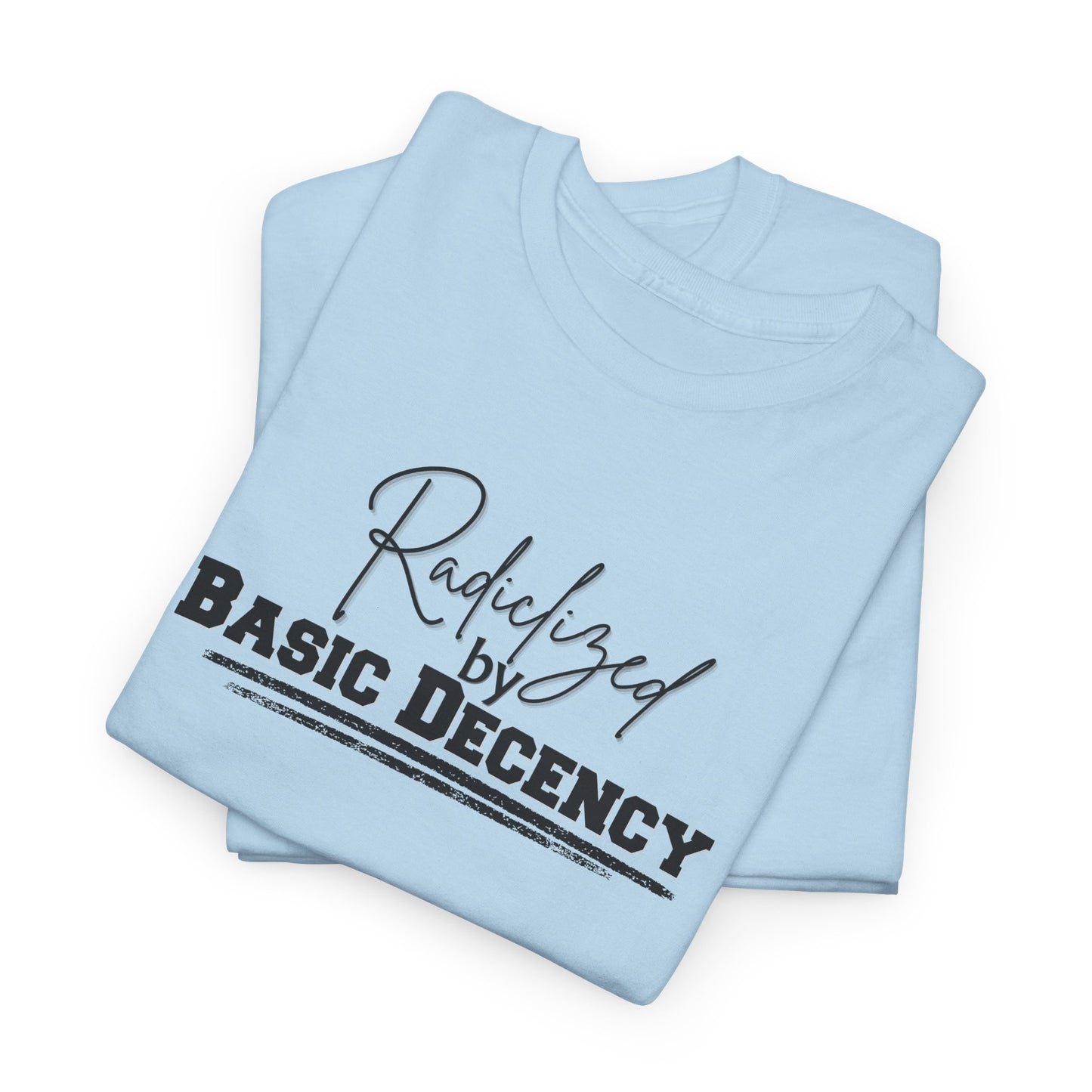 Radicalized by Decency Shirt