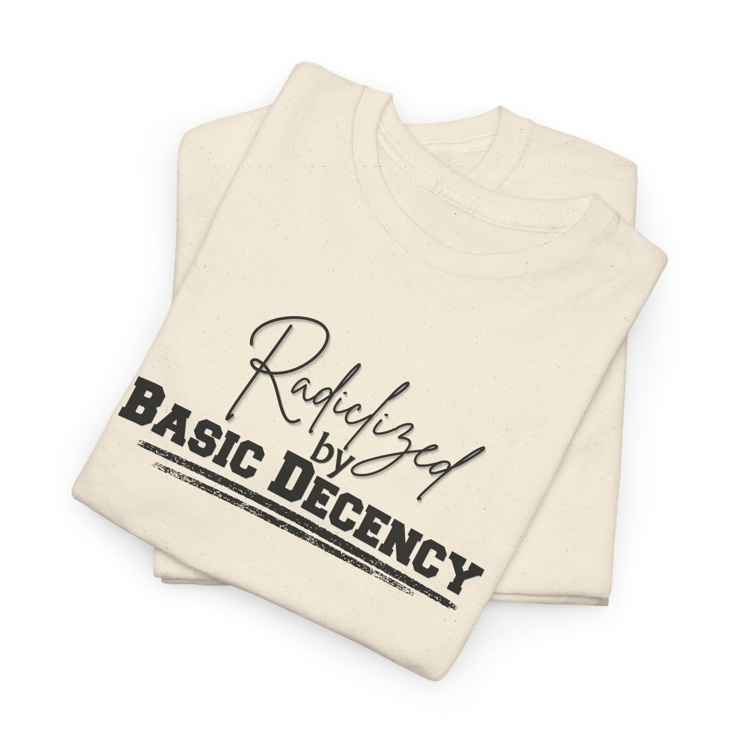 Radicalized by Decency Shirt