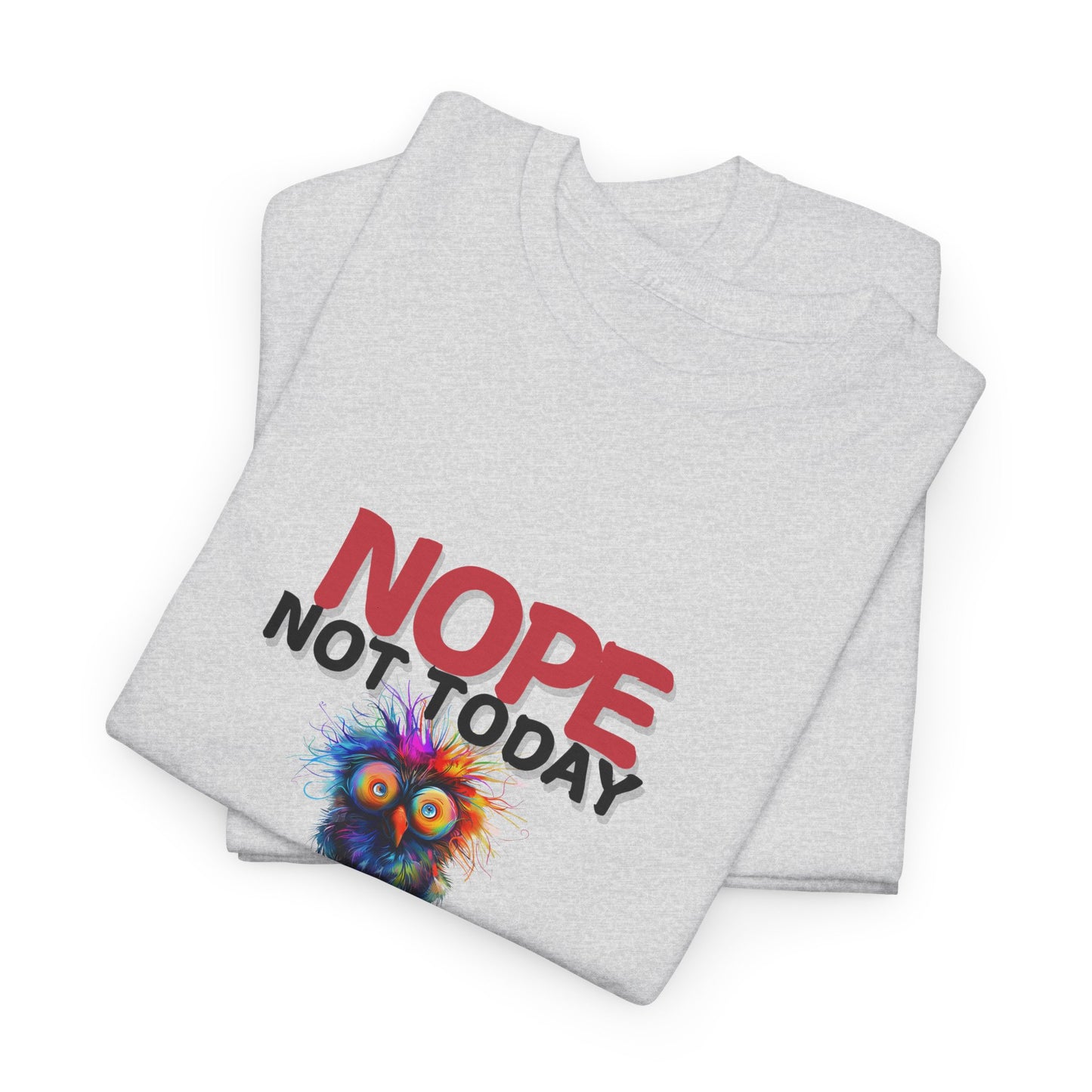 "Nope Not Today" - Humor T-Shirt, Perfect for Lazy Days, Everyday Comfort