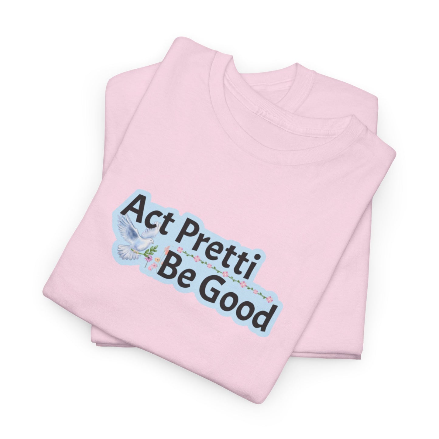 Act Pretti, Be Good Shirt