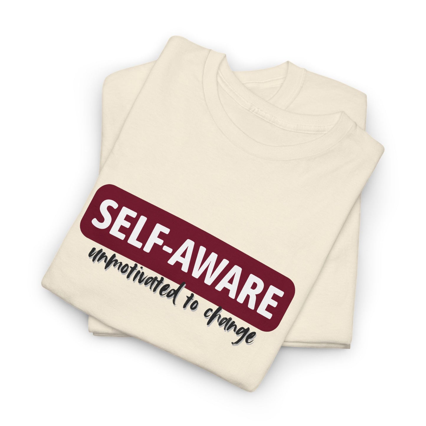 Self Aware, Unmotivated to Change Shirt