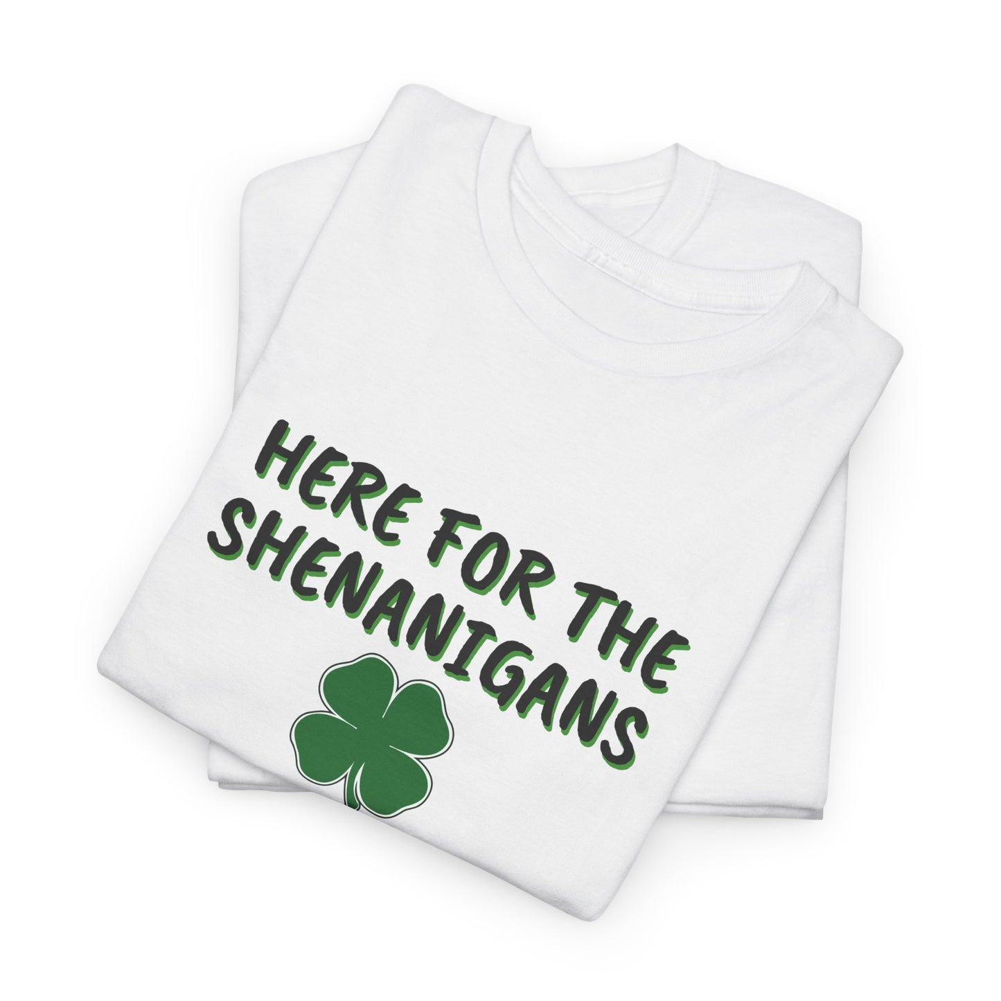 Here for the Shenanigans, St Patty Day Shirt