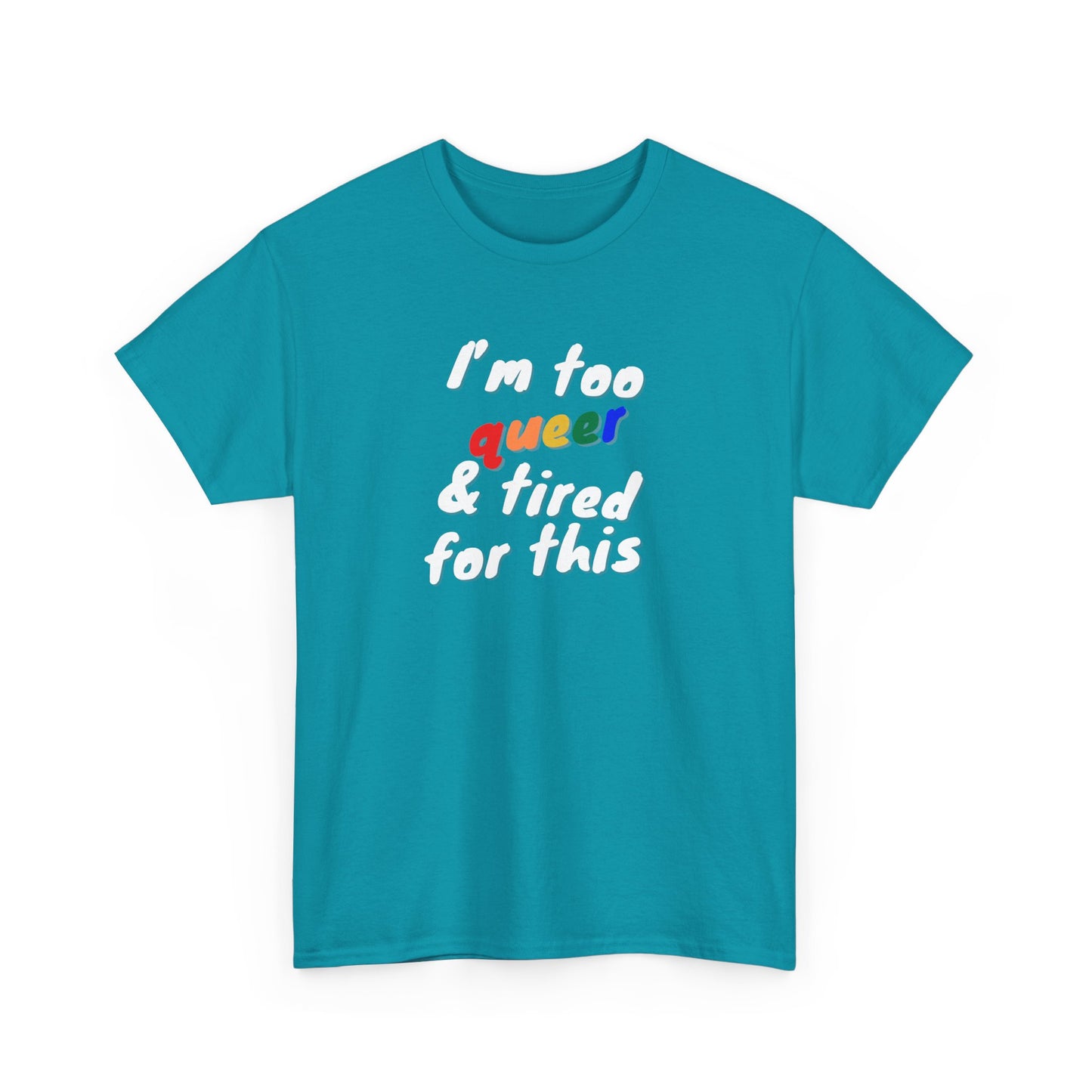 I'm too Queer and Tired Shirt
