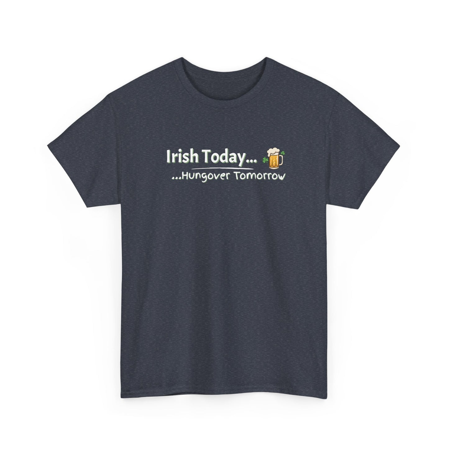 Irish today, Drunk Tomorrow Shirt