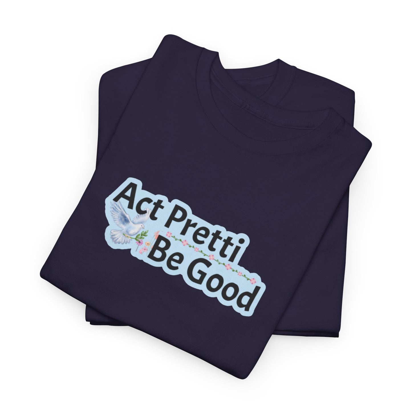 Act Pretti, Be Good Shirt
