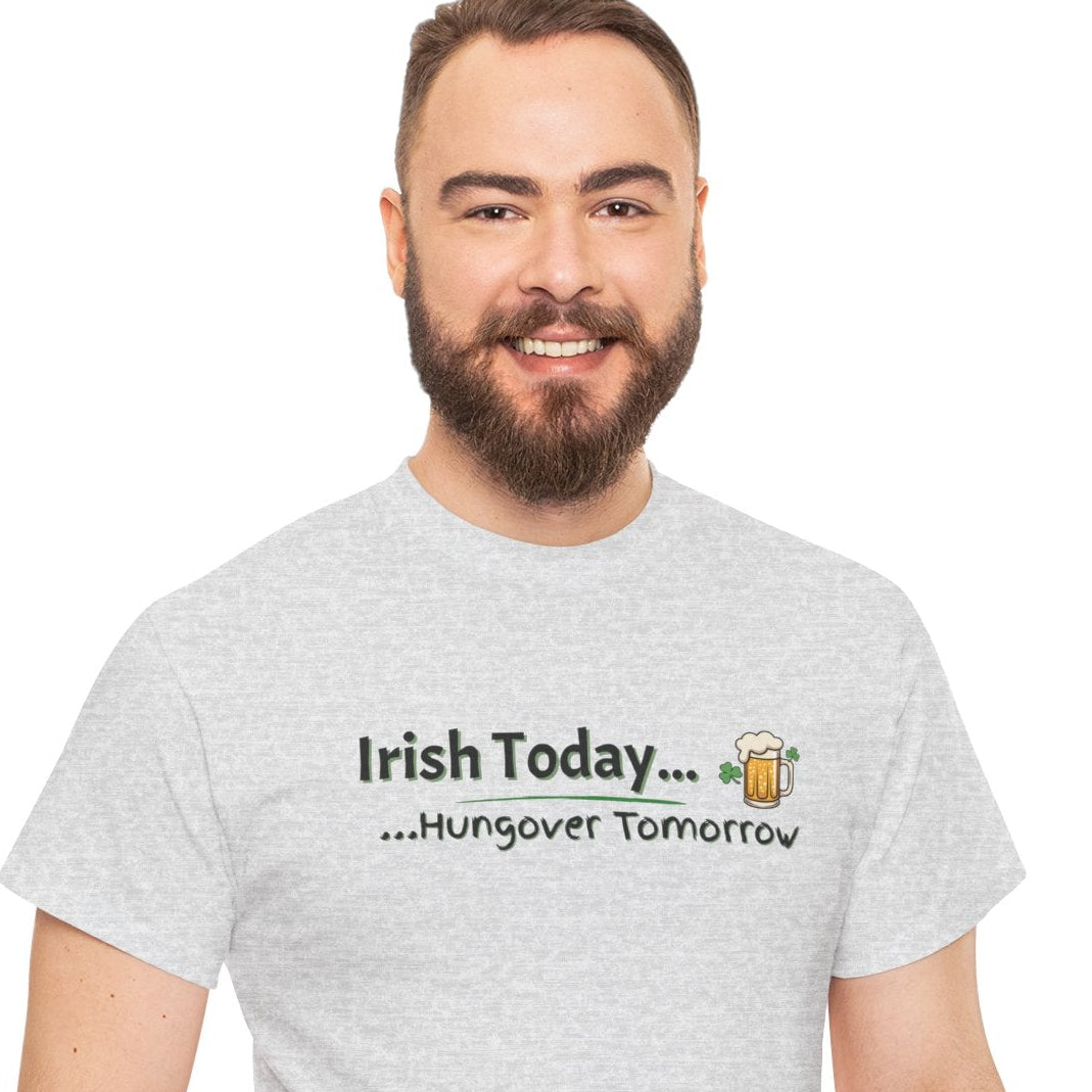 Irish today, Drunk Tomorrow Shirt