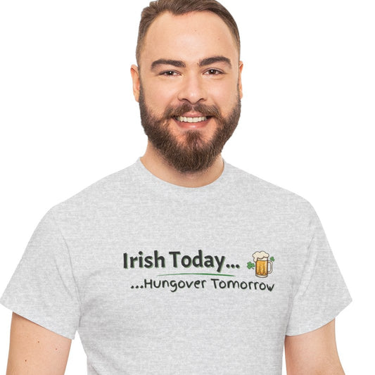 Irish today, Drunk Tomorrow Shirt