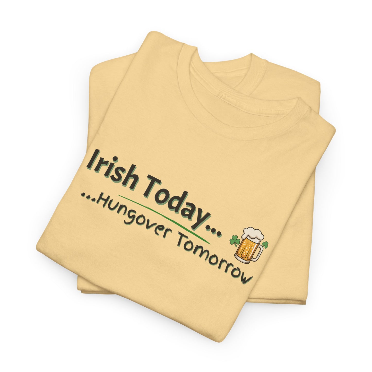 Irish today, Drunk Tomorrow Shirt