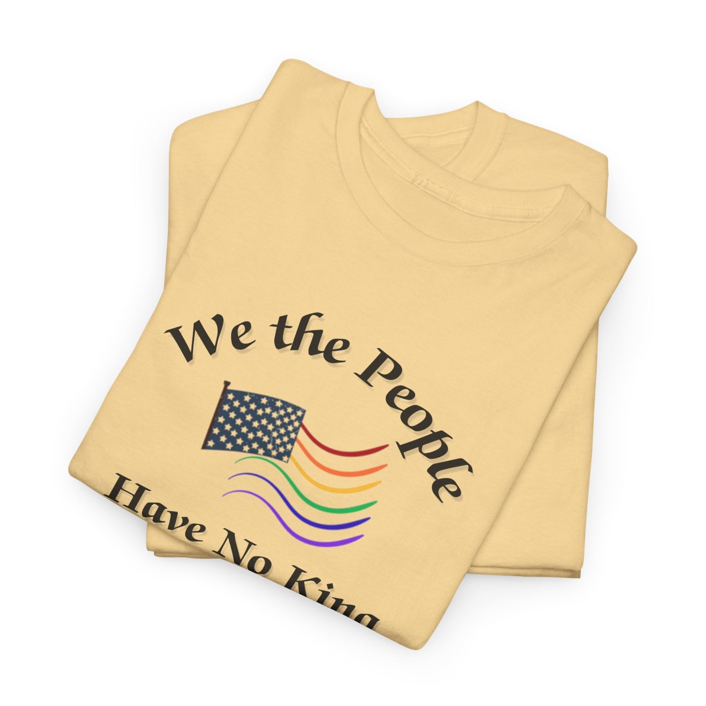We the People Have No King Shirt