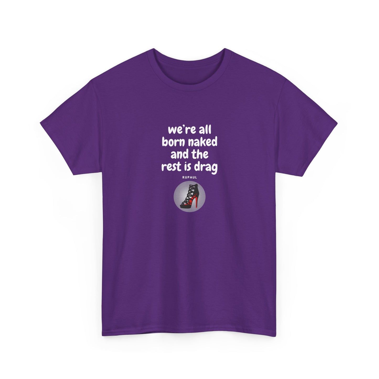 We're All Born Naked, The Rest is Drag Pride Shirt