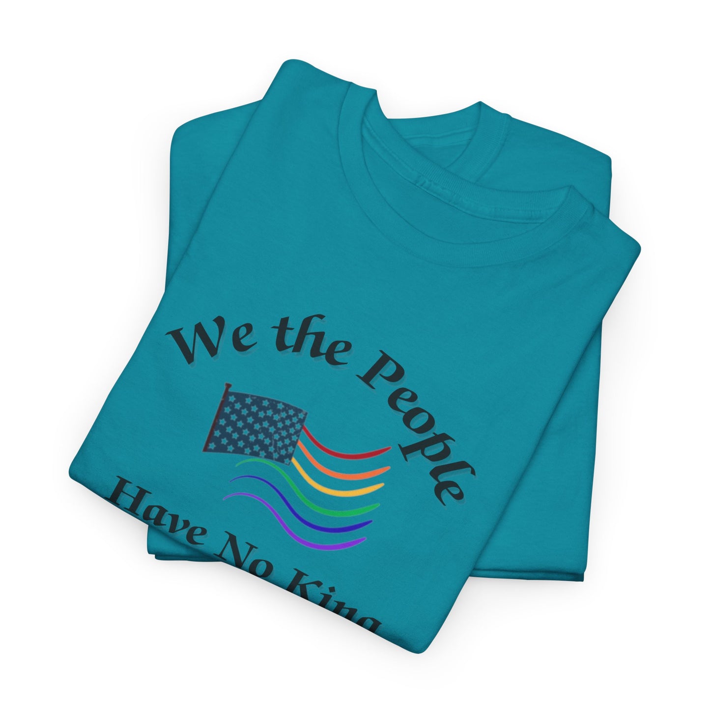 We the People Have No King Shirt