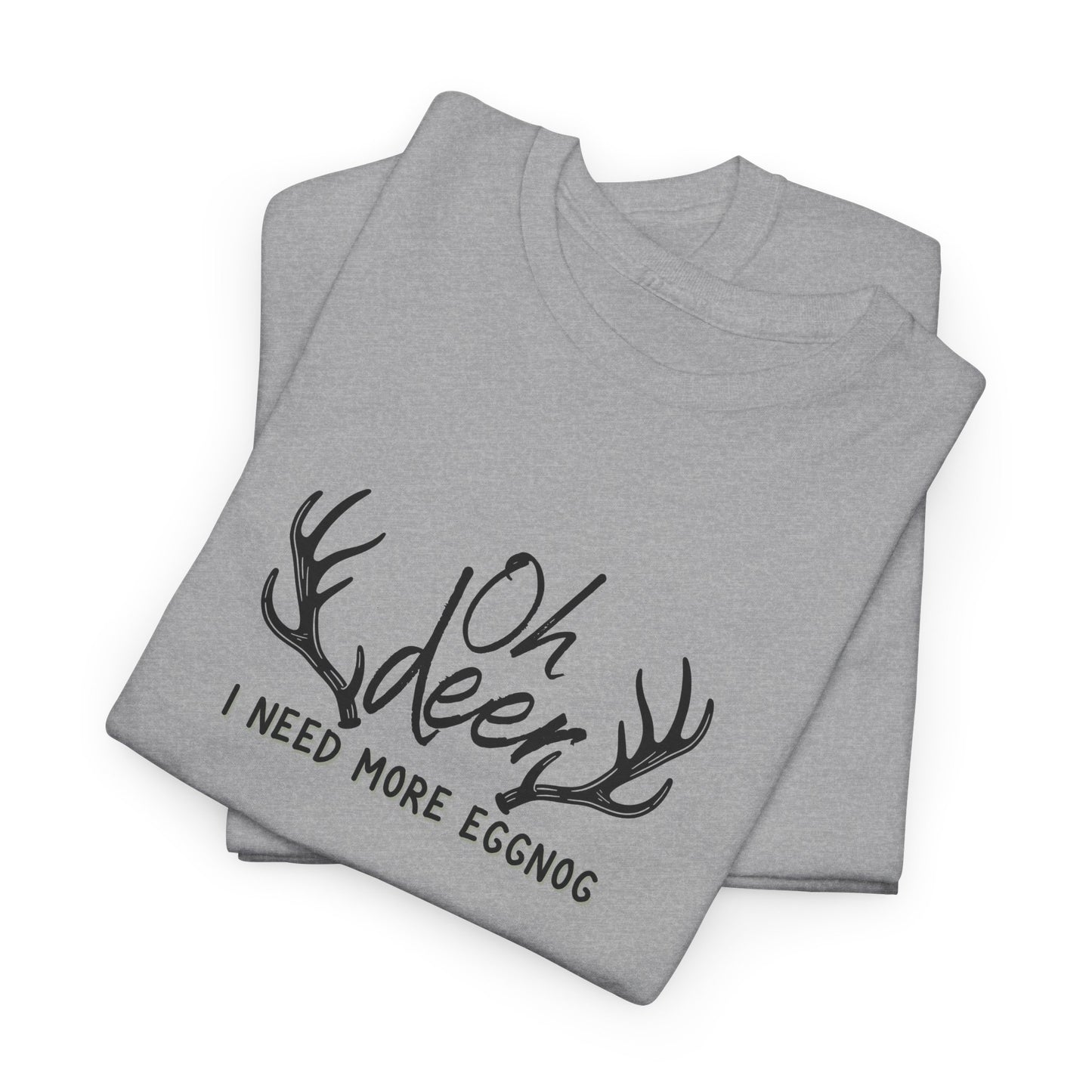 Oh Deer, I Need Eggnog Shirt