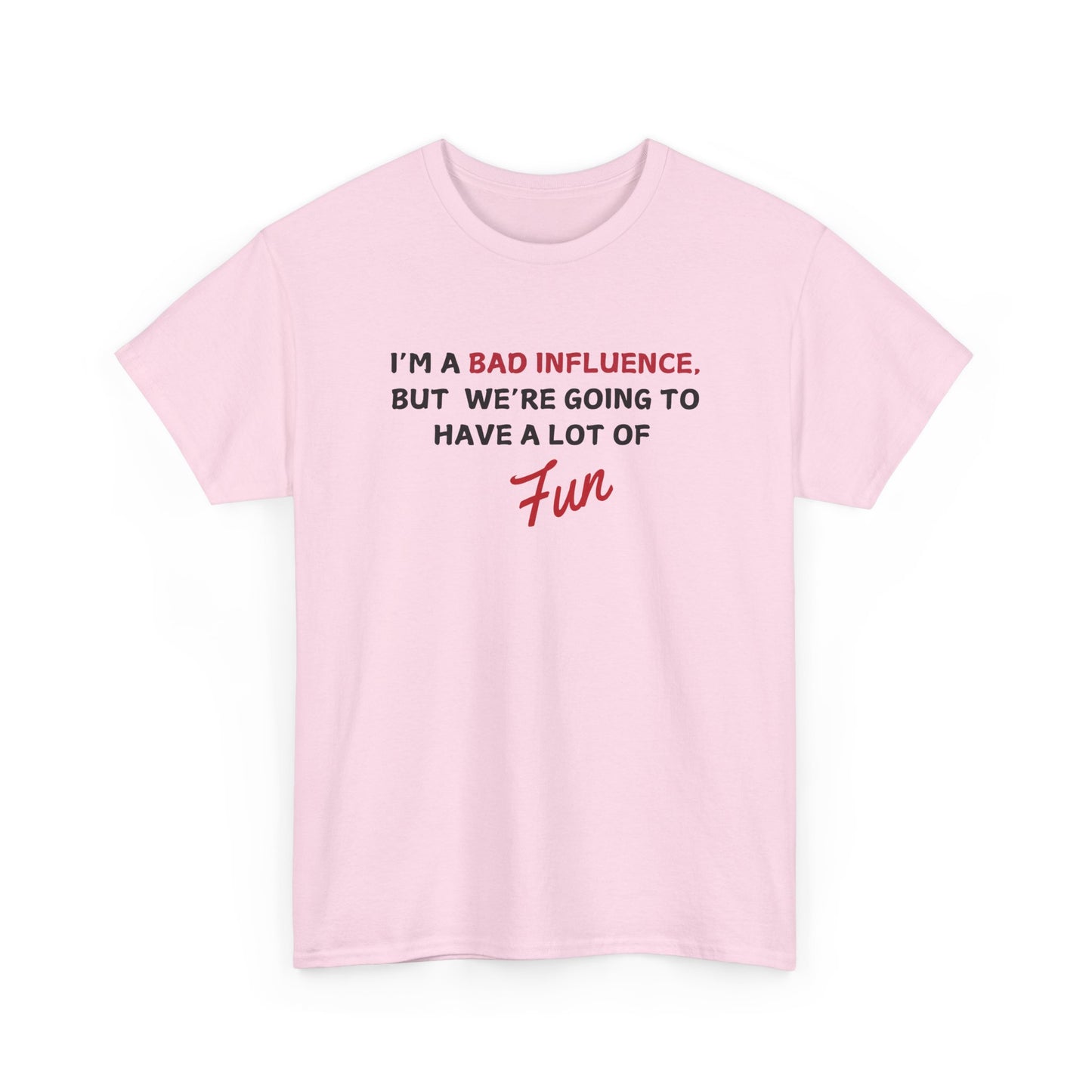 Bad Influence, But Lots of Fun Shirt