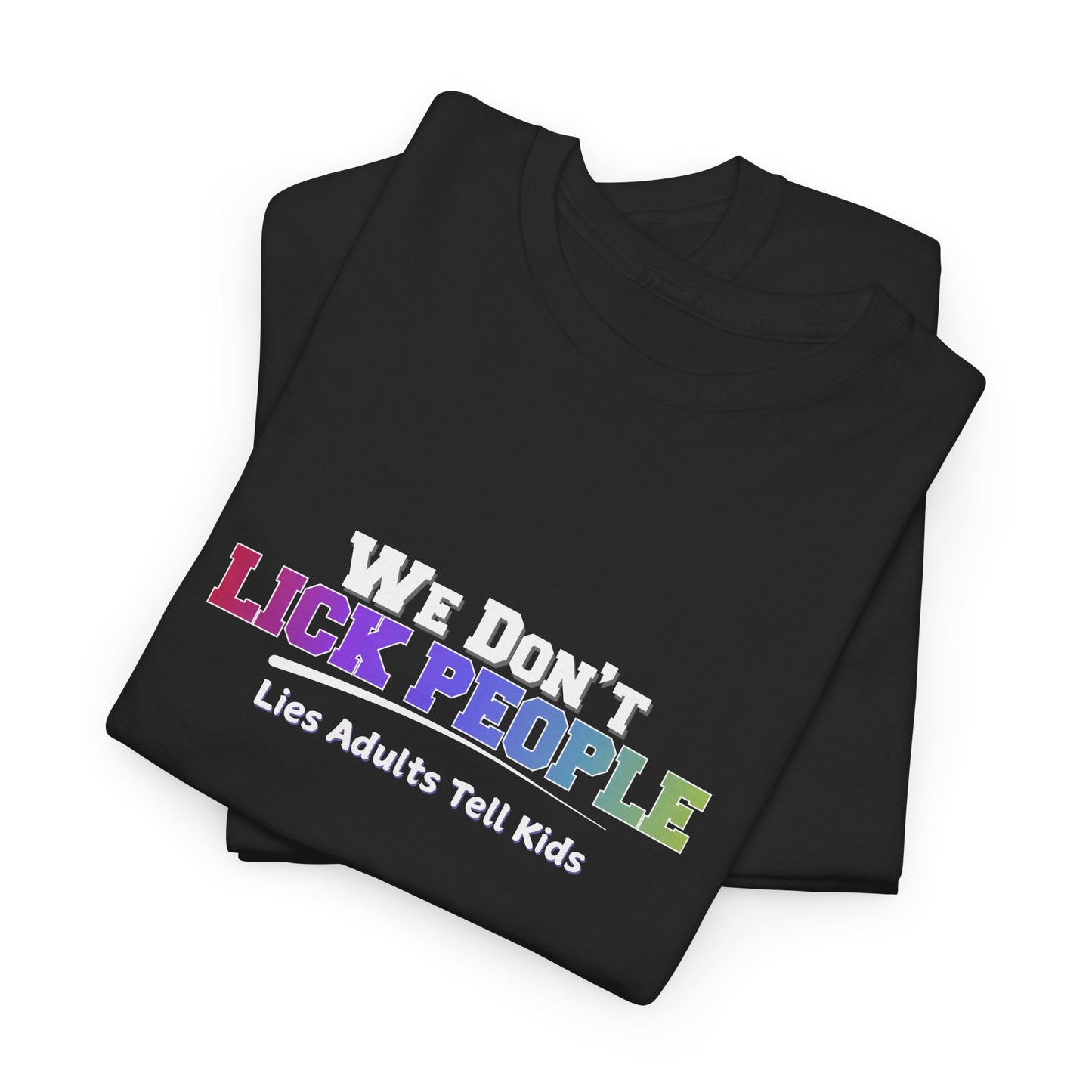 We Don't Lick People Shirt