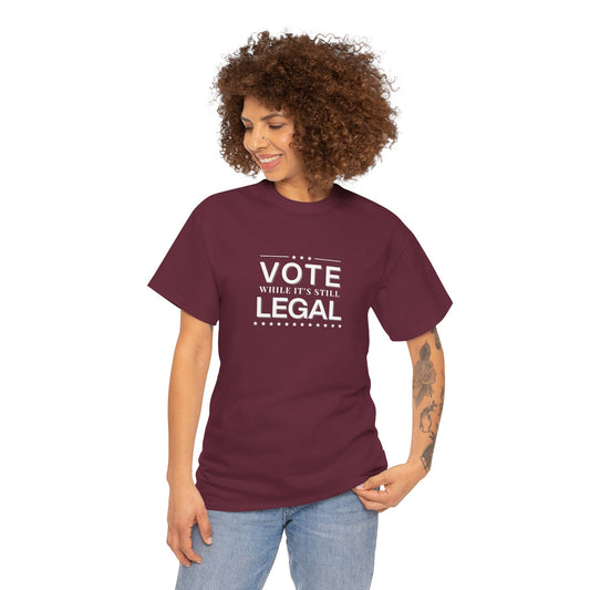 Vote While It's Still Legal Shirt