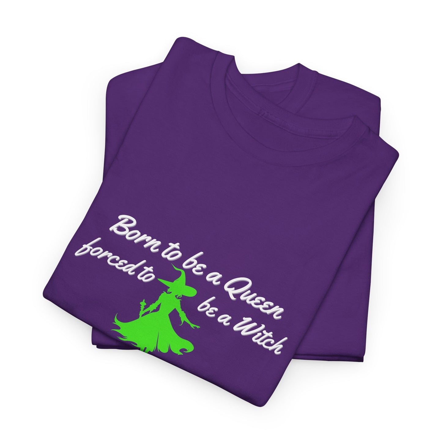 Born to Be a Queen, Forced to Be a Witch T-Shirt
