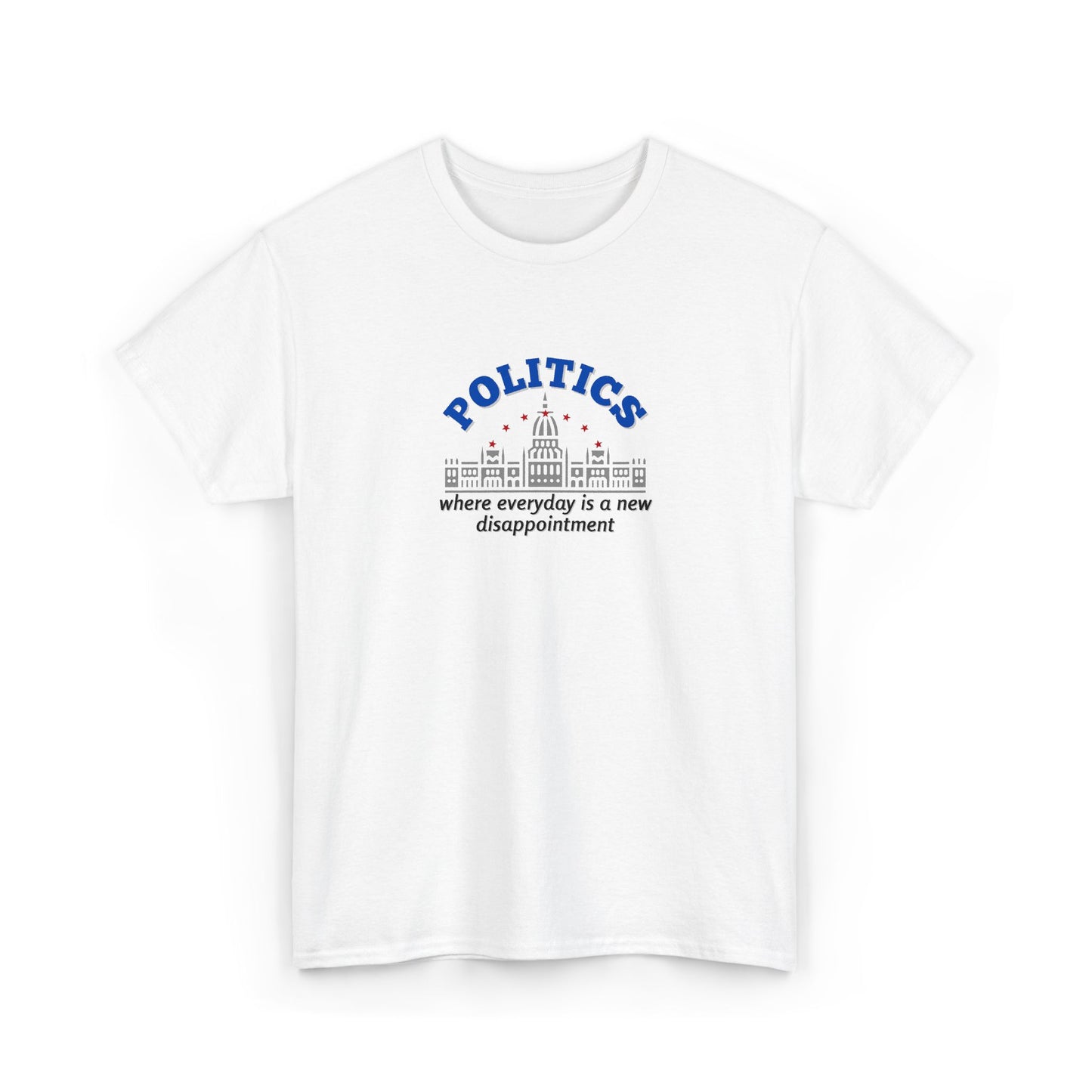 Politics, Where Everyday is a New Disappointment Shirt