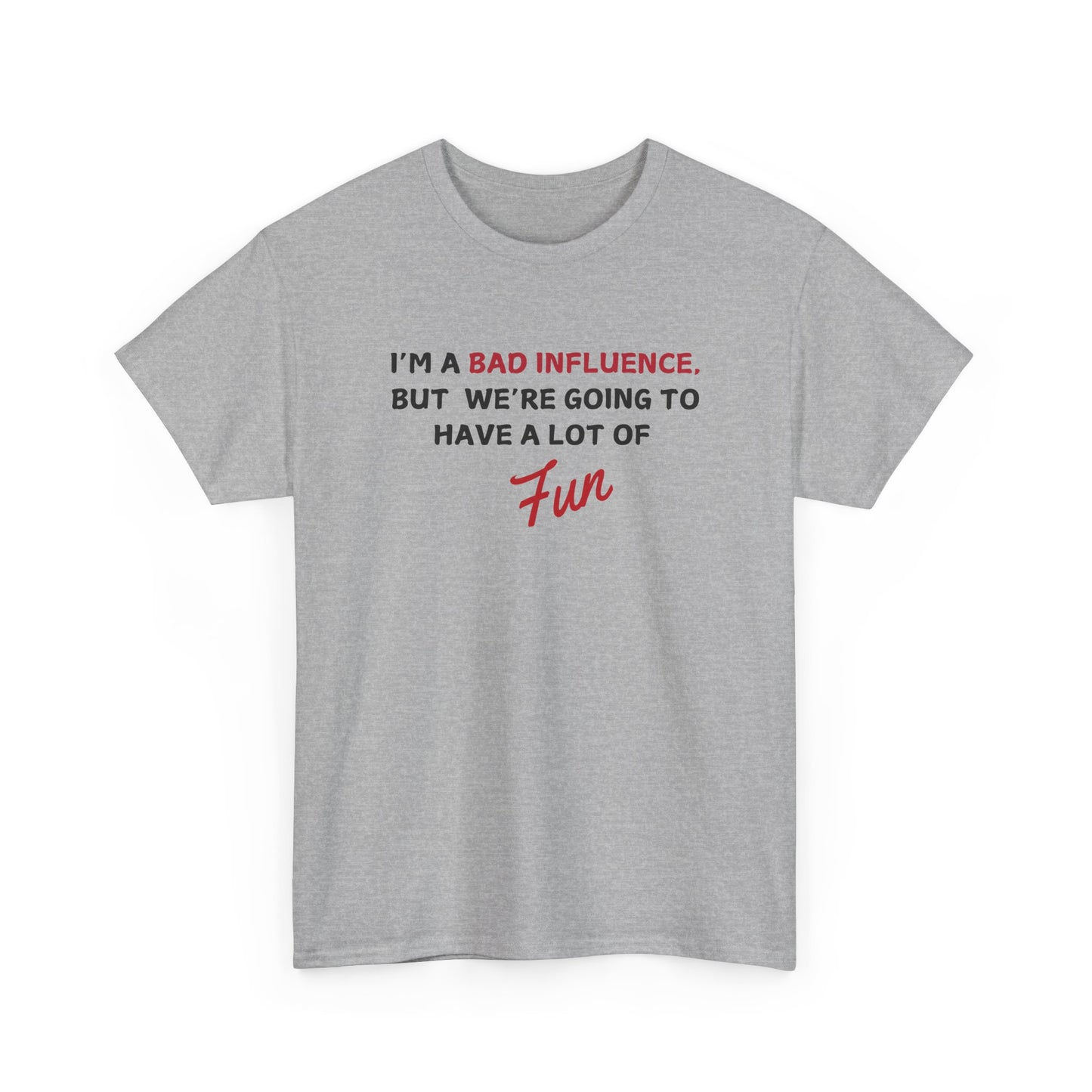 Bad Influence, But Lots of Fun Shirt