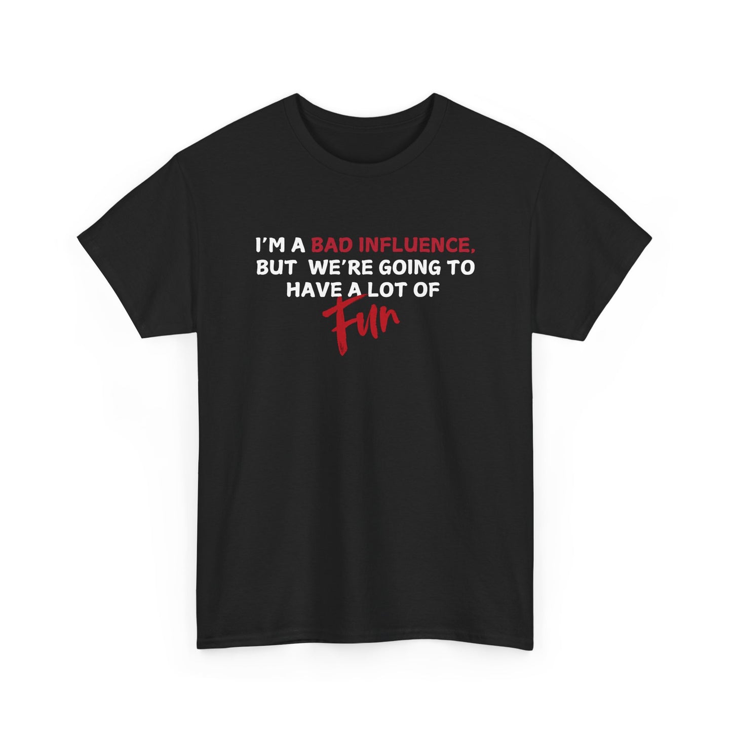 Bad Influence, But Lots of Fun Shirt