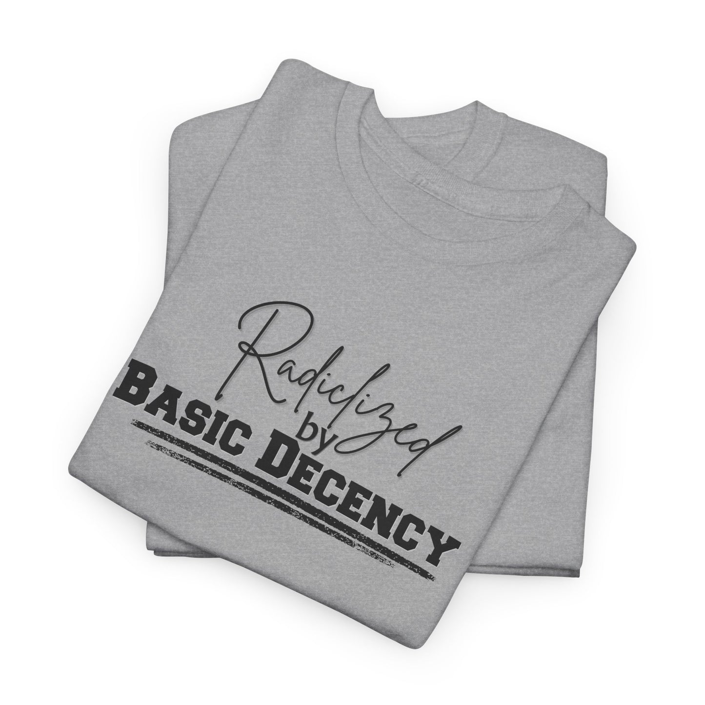 Radicalized by Decency Shirt
