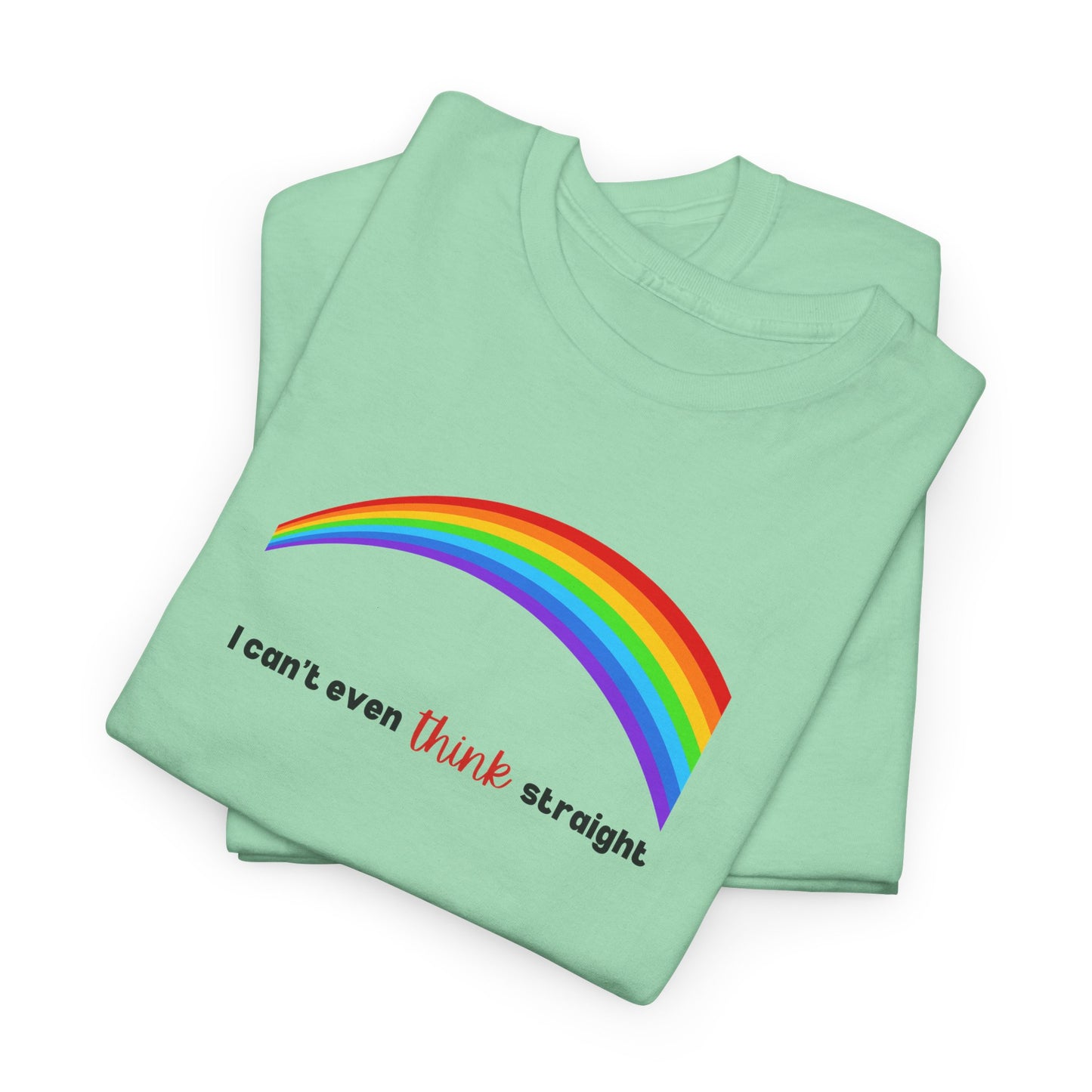 I Can't Even Think Straight Pride Shirt