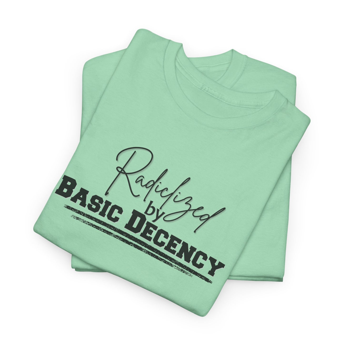 Radicalized by Decency Shirt