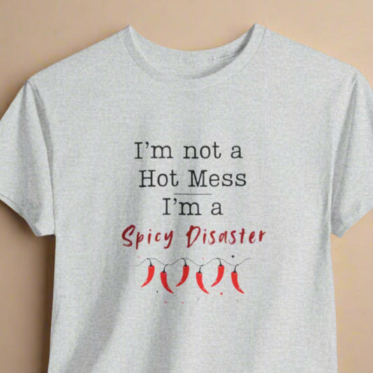 A gray unisex cotton t-shirt with the text 'I'm not a Hot Mess I'm a Spicy Disaster' printed on the front.