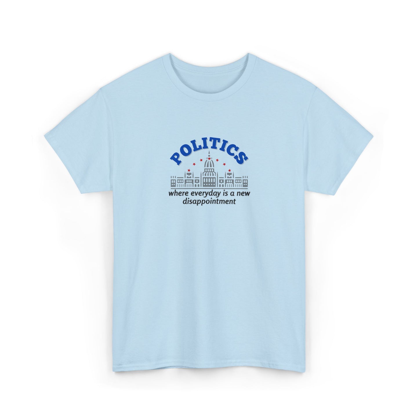 Politics, Where Everyday is a New Disappointment Shirt