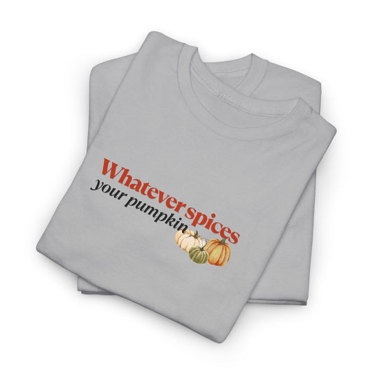 Whatever Spices Your Pumpkin Shirt