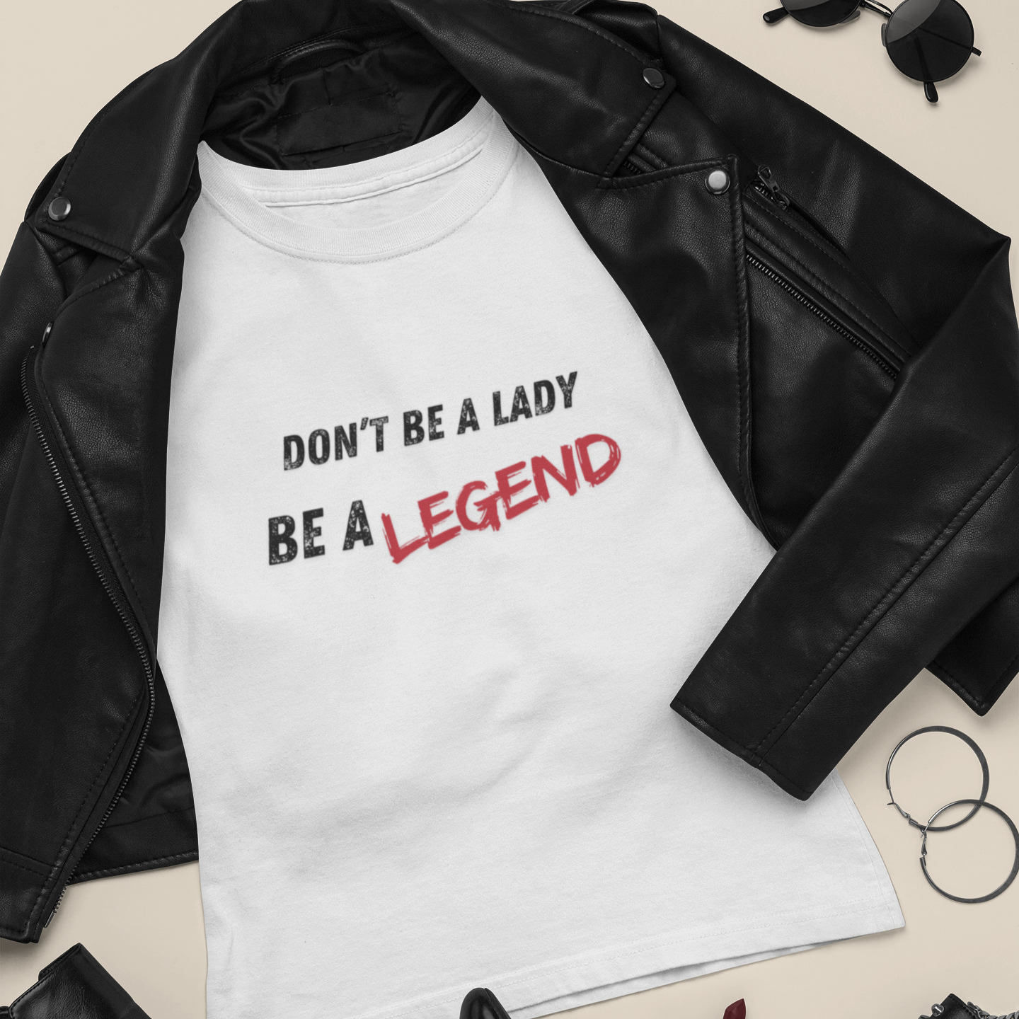 Don't be a Lady, be a Legend, T-Shirt