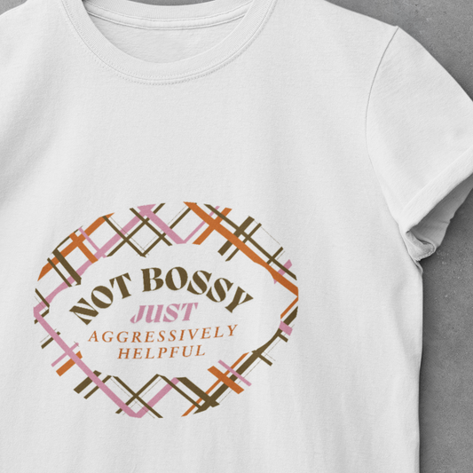 Not Bossy, Just Aggressively Helpful - Gift for Friends, Family, Birthday, Humor, Casual Wear