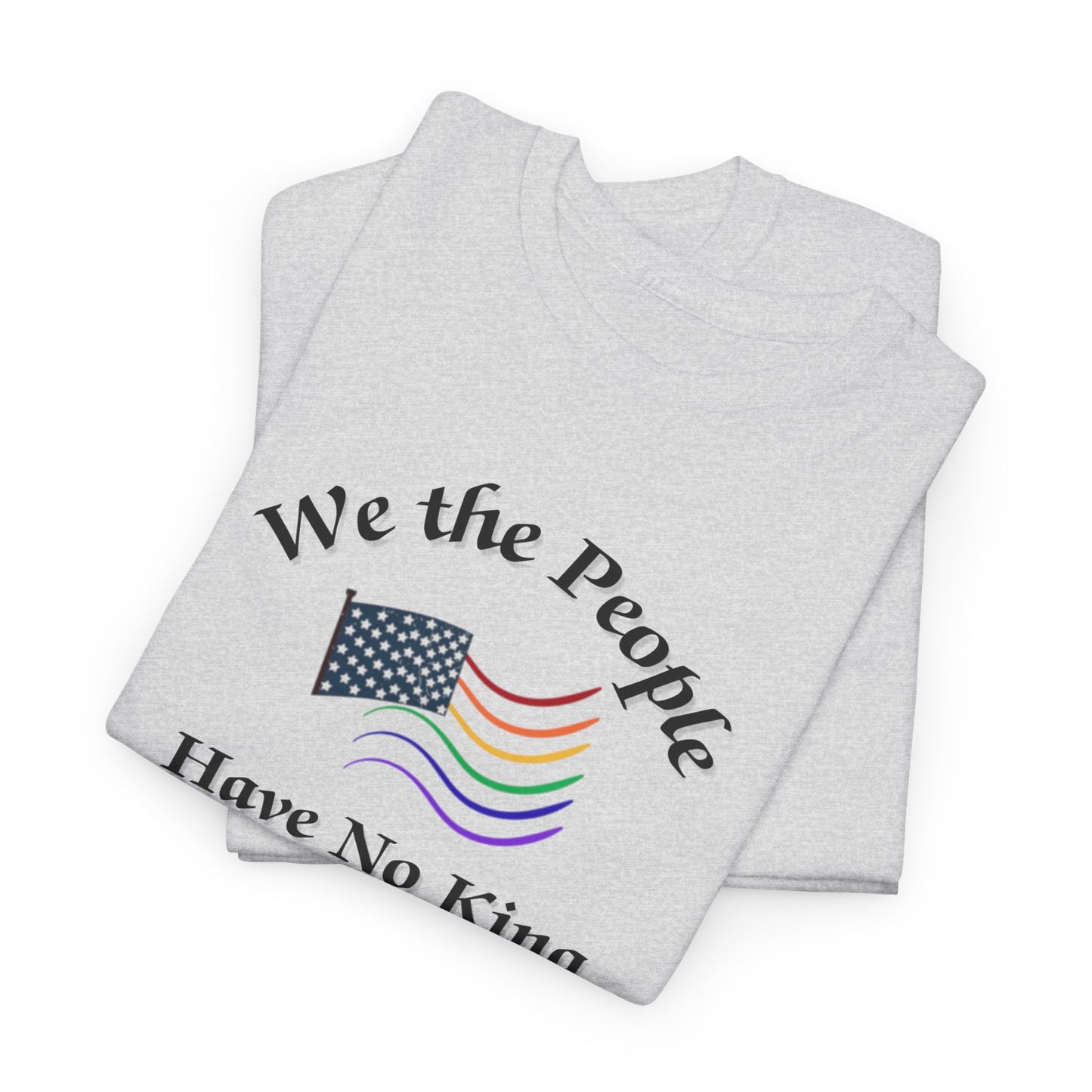 We the People Have No King Shirt