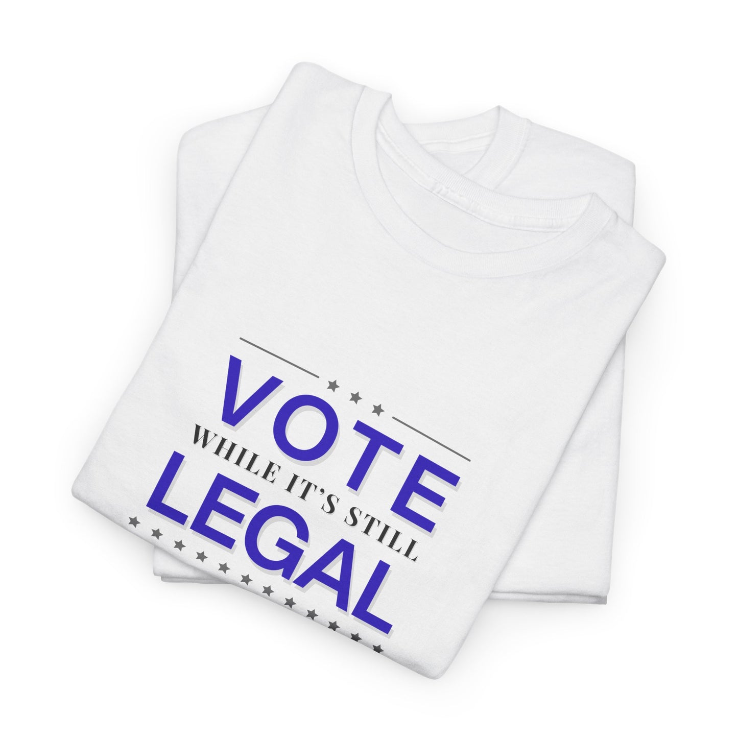 Vote While It's Still Legal Unisex Heavy Cotton Tee, Political Shirt