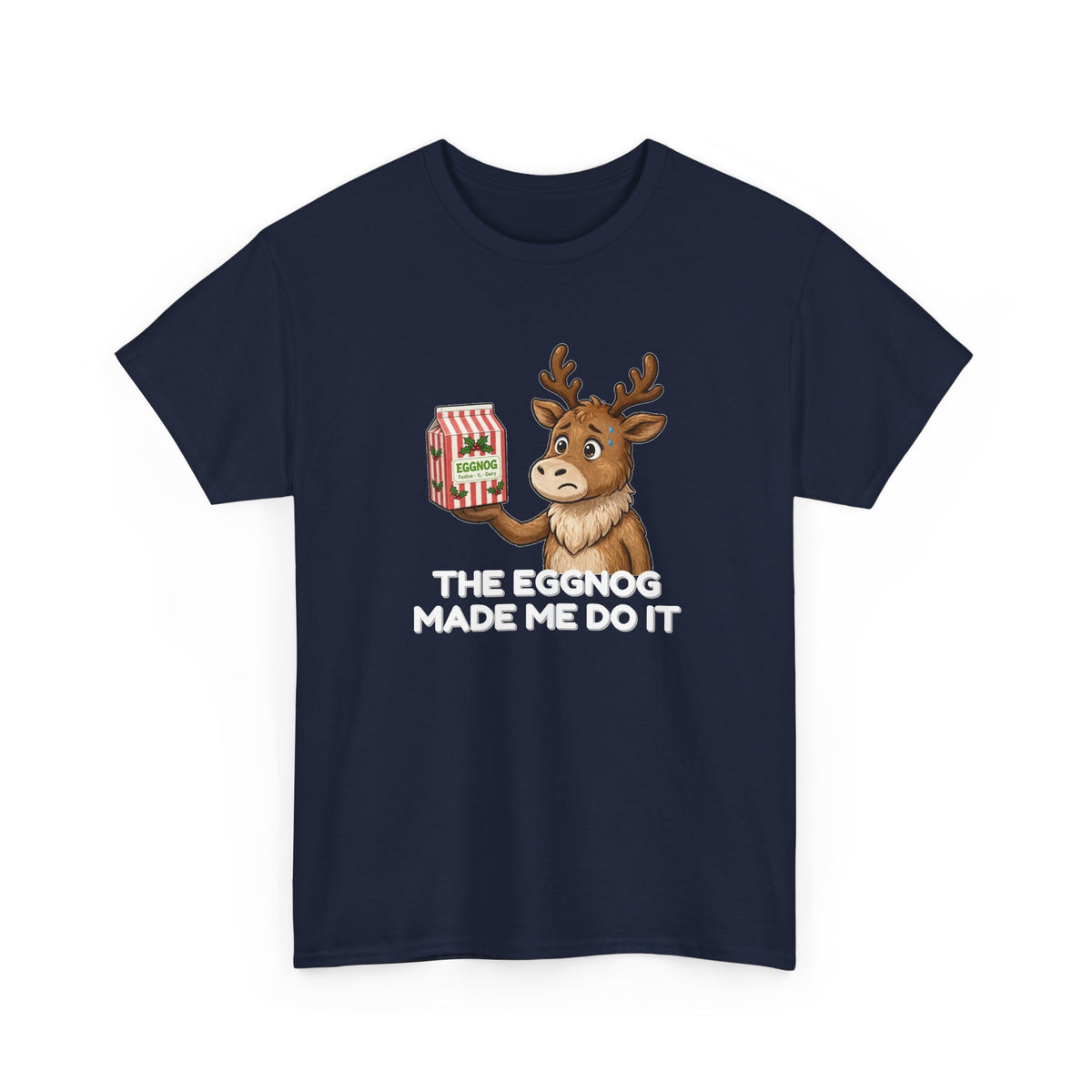 The Eggnog Made Me Do It Shirt