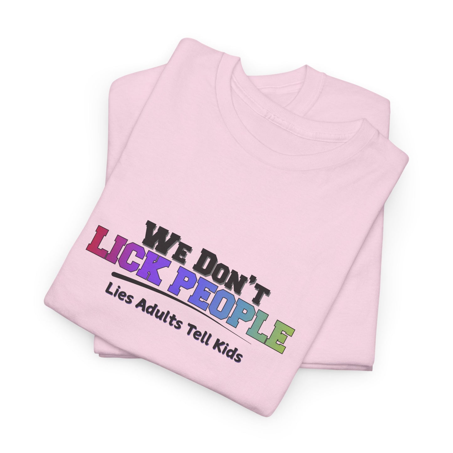 We Don't Lick People Shirt