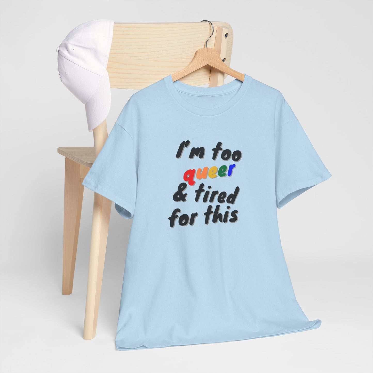 I'm too Queer and Tired Shirt