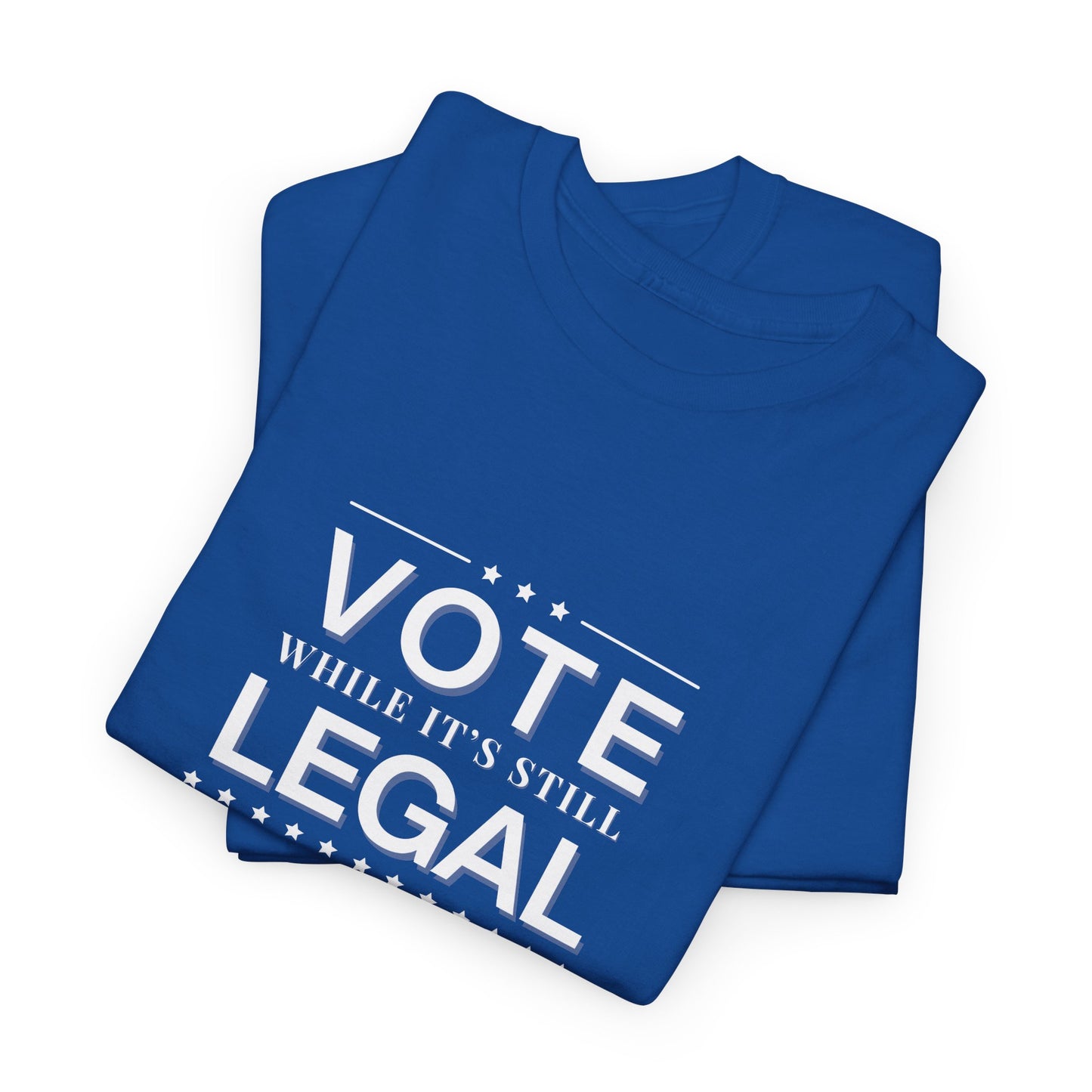 Vote While It's Still Legal Unisex Heavy Cotton Tee, Political Shirt