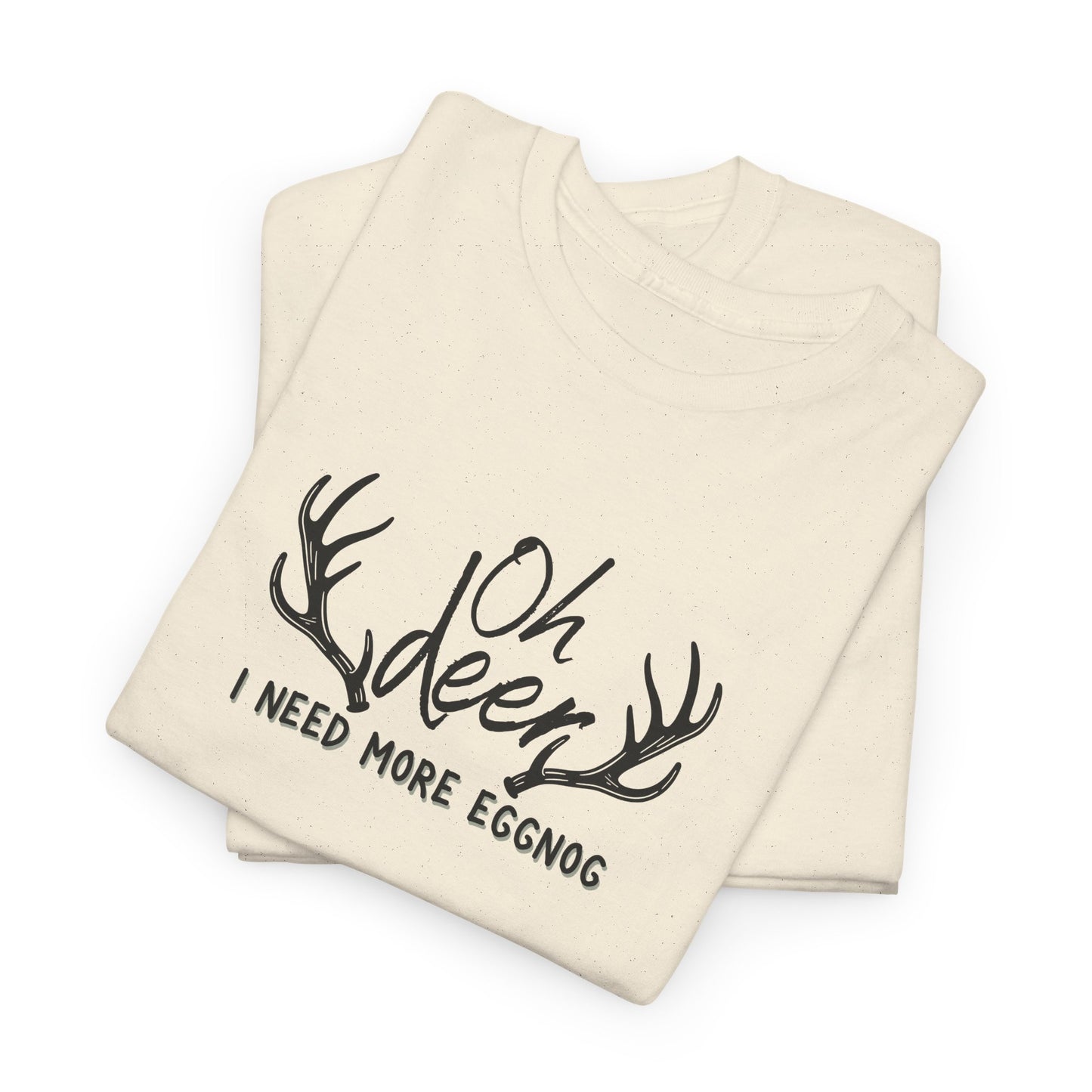 Oh Deer, I Need Eggnog Shirt