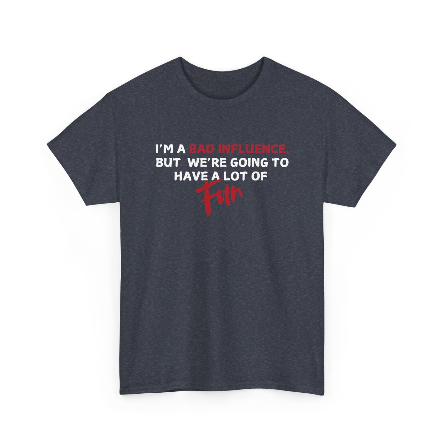 Bad Influence, But Lots of Fun Shirt