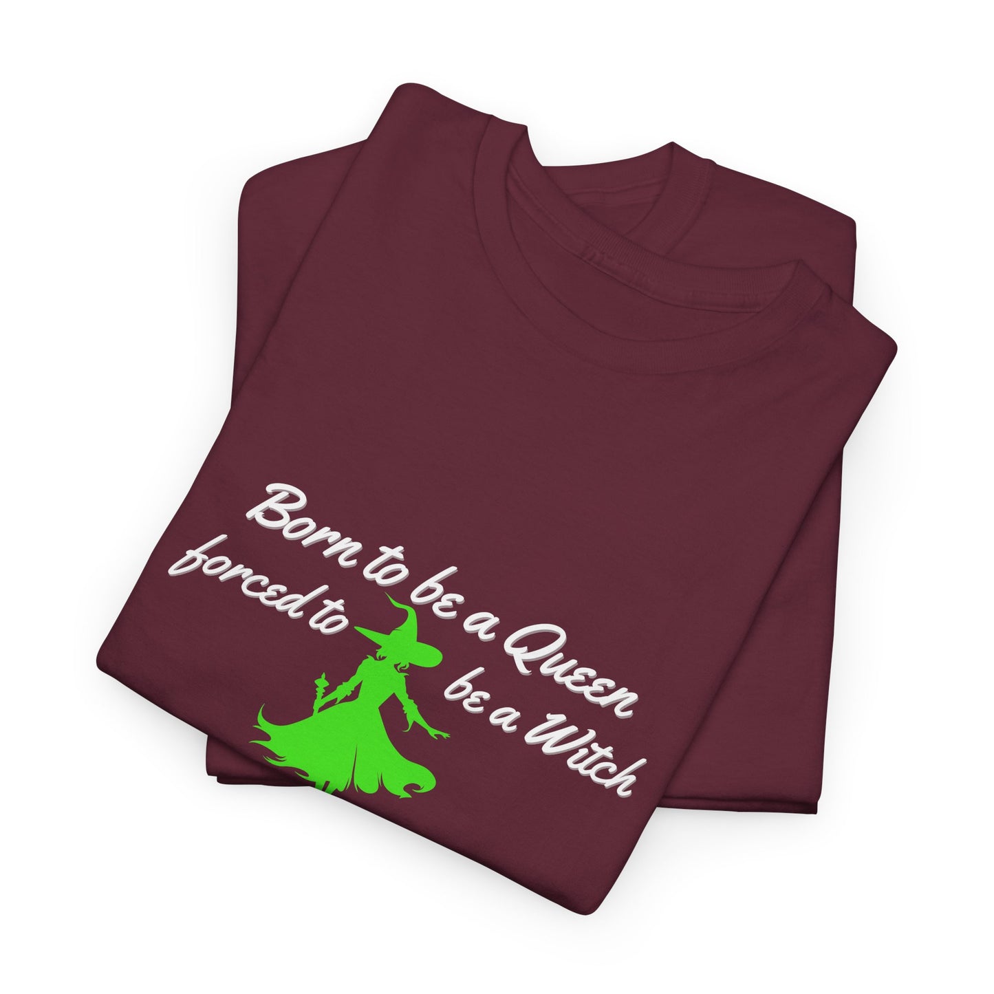 Born to Be a Queen, Forced to Be a Witch T-Shirt