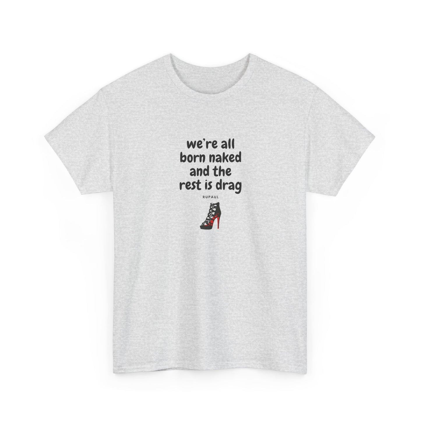 We're All Born Naked, The Rest is Drag Pride Shirt