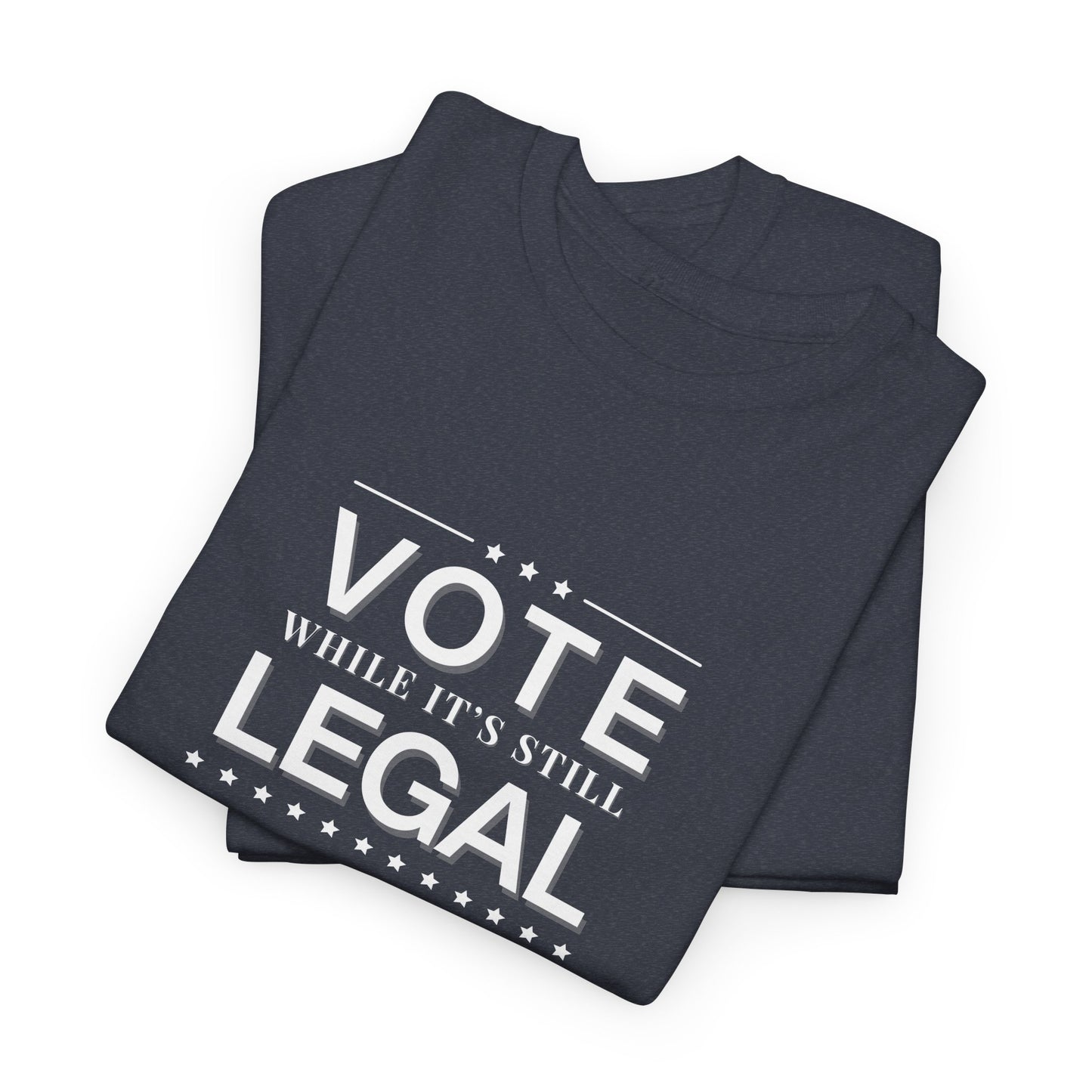 Vote While It's Still Legal Shirt