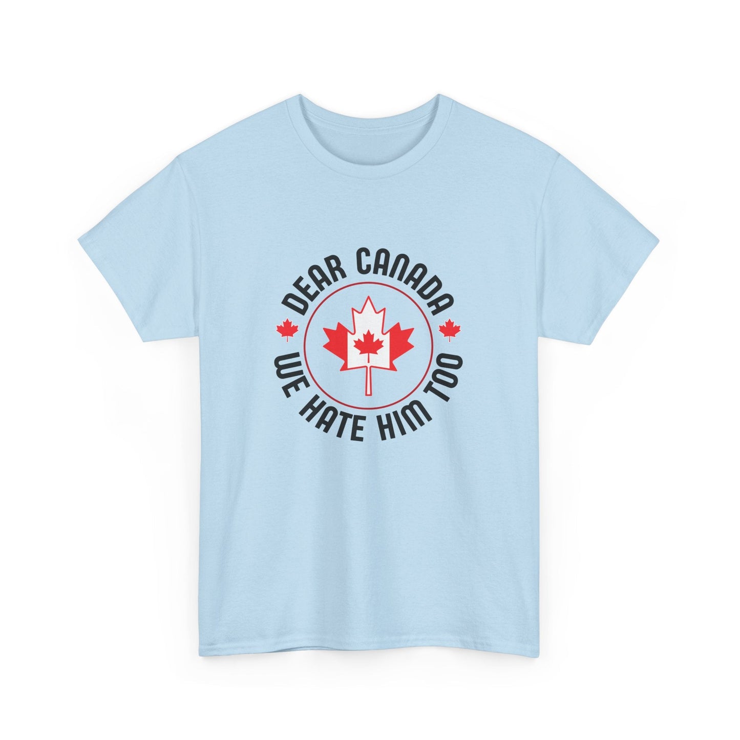 Dear Canada - We Hate Him Too Shirt