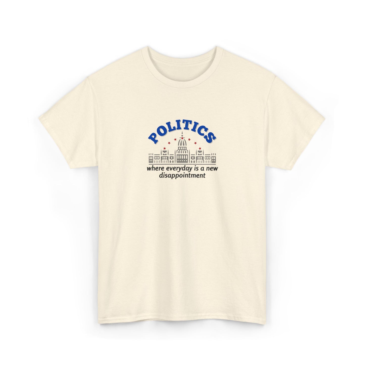 Politics, Where Everyday is a New Disappointment Shirt