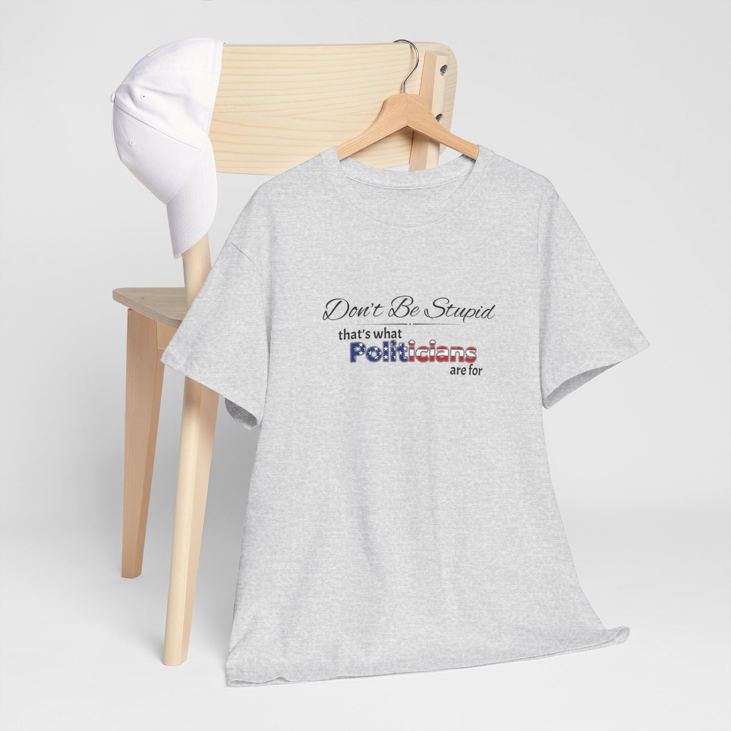Political Humor Tee, Don't Be Stupid Shirt, Funny Statement T-Shirt
