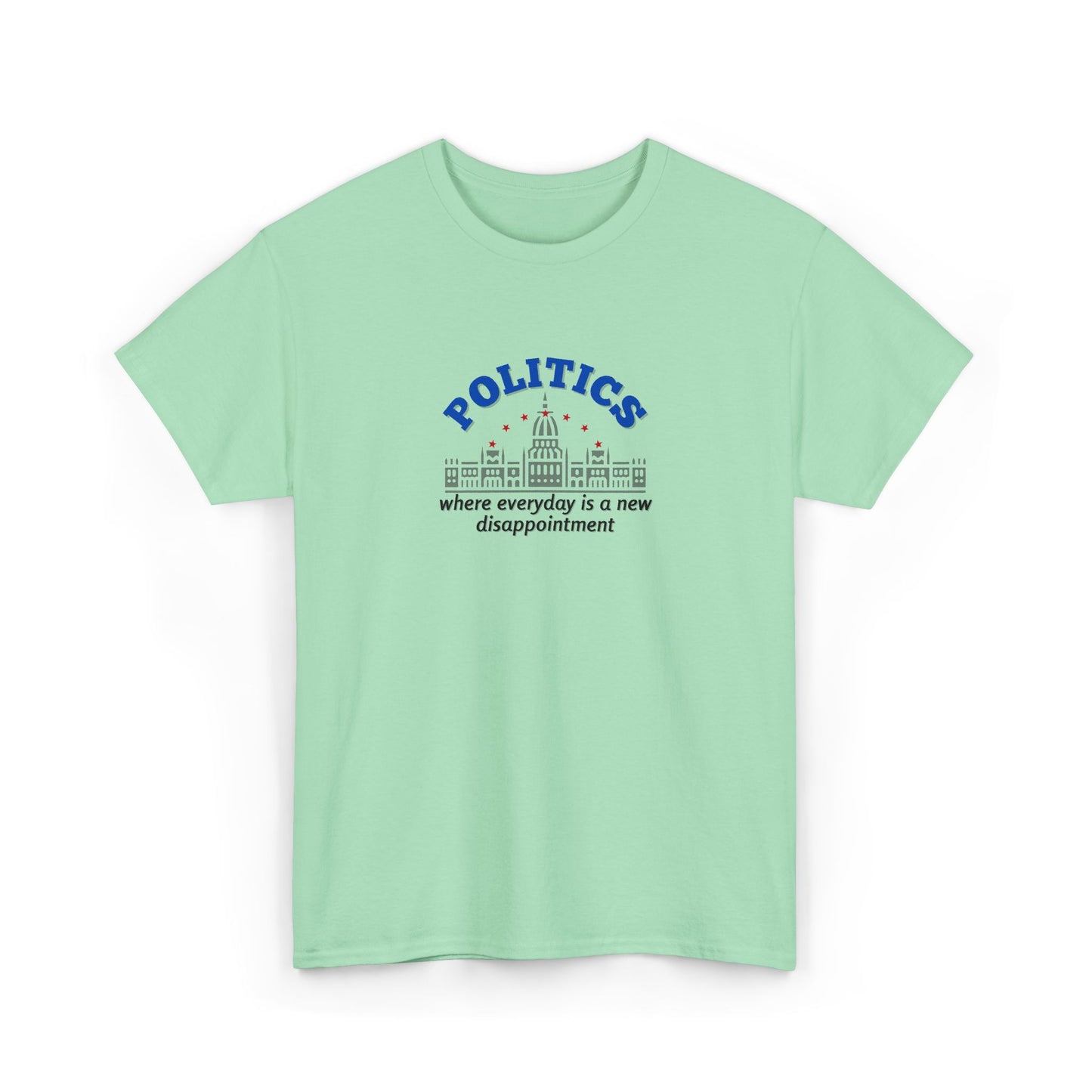 Politics, Where Everyday is a New Disappointment Shirt